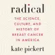Radical Lib/E: The Science, Culture, and History of Breast Cancer in America