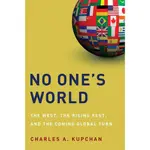 NO ONE'S WORLD ─ THE WEST, THE RISING REST, AND THE COMING GLOBAL TURN/CHARLES A. KUPCHAN【禮筑外文書店】