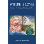 WHERE IS LOVE?: CREATION, THE CROSS AND THE COSMIC CHRIST