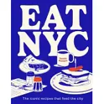 EAT NYC: THE ICONIC RECIPES THAT FEED THE CITY