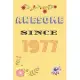 Awesome Since 1977 Notebook Birthday Present: Lined Notebook / Journal Gift For A Loved One Born in 1977