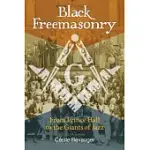 BLACK FREEMASONRY: FROM PRINCE HALL TO THE GIANTS OF JAZZ