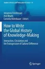 How to Write the Global History of Knowledge-Making: Interaction, Circulation an