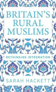 BritainS Rural Muslims: Rethinking Integration by Sarah Hackett (English) Hardco