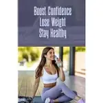 BOOST CONFIDENCE LOSE WEIGHT STAY HEALTHY: INCREDIBLE WAYS TO LOSE WEIGHT FAST AND STAY FIT
