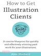 How to Get Illustration Clients ― A Concise Blueprint for Quickly Winning Paid Work for Your Illustrations