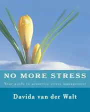 No more STRESS: Your guide to proactive stress management by Davida Van Der Walt