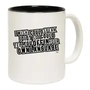 Wish Could Speak Idiot Mug Cup