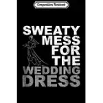 COMPOSITION NOTEBOOK: SWEATY MESS FOR THE WEDDING DRESS BRIDE WORKOUT GYM JOURNAL/NOTEBOOK BLANK LINED RULED 6X9 100 PAGES