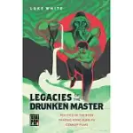 LEGACIES OF THE DRUNKEN MASTER: POLITICS OF THE BODY IN HONG KONG KUNG FU COMEDY FILMS