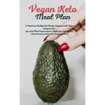 VEGAN KETO MEAL PLAN: A SIMPLE AND HEALTHY DIET PLAN FOR BEGINNERS WITH VEGAN KETOGENIC DIET. LOW CARB MEAL PREP IN ORDER TO WEIGHT LOSS STE