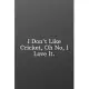 I Don’’t Like Cricket, Oh No, I Love It.: Sketchbook Sports Journal-Blank Notebook 6x9 120 Pages