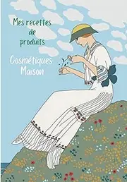 Mes recettes de produits cosmétiques maison : cahier à remplir: Carnet pour la préparation naturelle de produits cosmétiques – recettes cosmétiques ... – 103 pages sur papier crème - idée cadeau.
