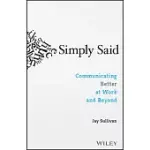 SIMPLY SAID: COMMUNICATING BETTER AT WORK AND BEYOND