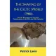 The Shaping of the Celtic World: And the Resurgence of the Celtic Consciousness in the 19th and 20th Centuries