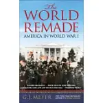 THE WORLD REMADE: AMERICA IN WORLD WAR I