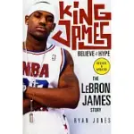 KING JAMES: BELIEVE THE HYPE---THE LEBRON JAMES STORY