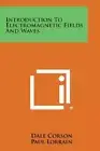 INTRODUCTION TO ELECTROMAGNETIC FIELDS AND WAVES By Dale Corson & Paul Lorrain