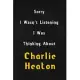 Sorry I wasn’’t listening, I was thinking about Charlie Heaton: 6x9 inch lined Notebook/Journal/Diary perfect gift for all men, women, boys and girls w
