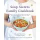 The Soup Sisters Family Cookbook: More Than 100 Family-Friendly Recipes to Make and Share With Kids of All Ages