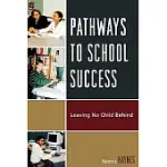 PATHWAYS TO SCHOOL SUCCESS: LEAVING NO CHILD BEHIND