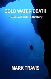 COLD WATER DEATH: A Dan Ballantine Mystery (Dan Ballantine Mysteries Book 14)