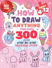 How to Draw for Kids: 300 Cute Step-by-Step Drawings - Animals, Food, Kawaii