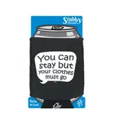 You Can Stay But Your Clothes Must Go - Funny Novelty Stubby Holder With Base