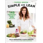 SUPER GREEN SIMPLE AND LEAN: 140 SMOOTHIES, SALAD & BOWL RECIPES