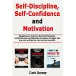 SELF-DISCIPLINE, SELF-CONFIDENCE AND MOTIVATION: ADOPT SUCCESS HABITS TO BUILD SELF-DISCIPLINE, SELF-CONFIDENCE AND MOTIVATION TO ACHIEVE THE GOALS YO