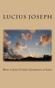 How is Jesus Christ Glorified as Lord by Lucius Joseph (English) Paperback Book