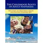 THE CHILDHOOD ROOTS OF ADULT HAPPINESS: FIVE STEPS TO HELP KIDS CREATE AND SUSTAIN LIFELONG JOY
