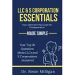 LLC & S CORPORATION ESSENTIALS: YOUR ULTIMATE FAQ FOR ENTREPRENEURS MADE SIMPLE: YOUR ULTIMATE FAQ FOR: YOUR ULTIMATE FAQ