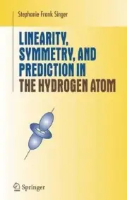 Linearity, Symmetry, and Prediction in the Hydrogen Atom by Stephanie Frank Sing