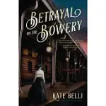 BETRAYAL ON THE BOWERY: A GILDED GOTHAM MYSTERY