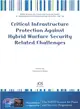 Critical Infrastructure Protection Against Hybrid Warfare Security Related Challenges