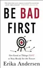 Be Bad First: Get Good at Things Fast to Stay Ready for the Future, Andersen..