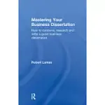 MASTERING YOUR BUSINESS DISSERTATION: HOW TO CONCEIVE, RESEARCH, AND WRITE A GOOD BUSINESS DISSERTATION