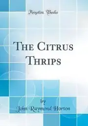 The Citrus Thrips (Classic Reprint), John Raymond