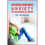 OVERCOMING ANXIETY IN CHILDREN AND TEENS