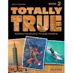 TOTALLY TRUE BOOK 2: BUILDING VOCABULARY THROUGH READING
