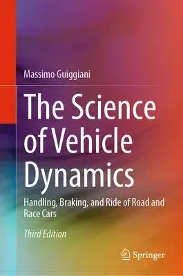 The Science of Vehicle Dynamics: Handling, Braking, and Ride of Road and Race Cars