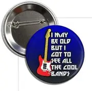 [Generic] Limited Edition Throwback Button Pinback, 2.25" - I May Be Old But I Got To See All The Cool Bands, Standard, Metal, no gemstone