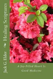 Healing Scriptures: A Joy-Filled Heart Is Good Medicine by Jack G. Elder (Englis