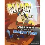 CLANG!: WILE E. COYOTE EXPERIMENTS WITH MAGNETISM