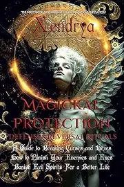 Magickal Protection: Defense & Reversal Rituals: A Guide to Breaking Curses and Hexes: How to Punish Your Enemies and Exes, Banish Evil Spirits for a Better Life