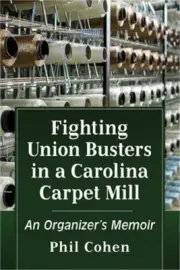 Fighting Union Busters in a Carolina Carpet Mill: An Organizer's Memoir (Paperba