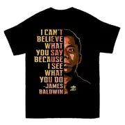 James Baldwin I Cant Believe What You Say T-shirt TEE