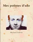 Mes pomes d'ado: Des ?clats de pens?e ?crits pendant l'adolescence ..... by Mich