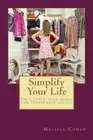 Simplify Your Life: Declutter your home for stress free living by Cohen New-,